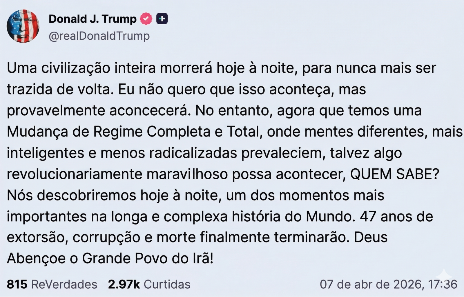 Trump ameaça "matar uma civilização" no Irã — o que isso significa na prática 2 Publicação feita por Donald Trump no Truth Social no dia 7 de abril de 2026 (traduzido para o PT-BR usando IA)